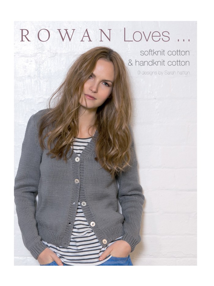 Rowan Loves ... softknit cotton & handknit cotton by Sarah Hatton